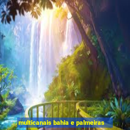 multicanais bahia e palmeiras